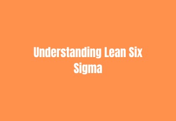 Understanding Lean Six Sigma
